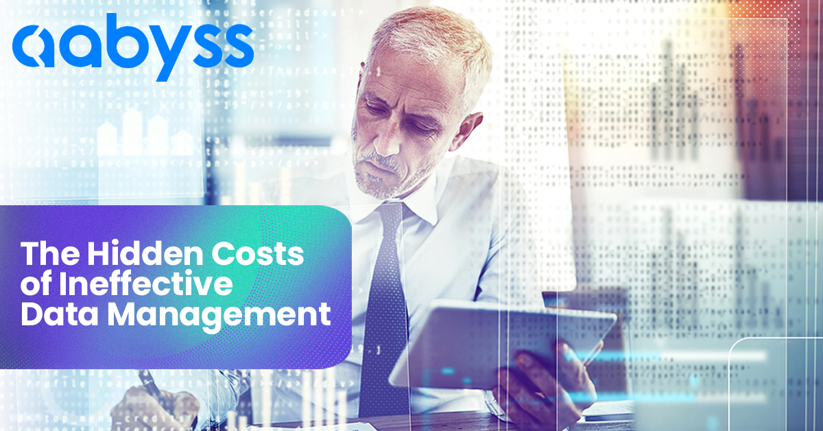 Aabyss blog post, hidden cost of ineffective data management.