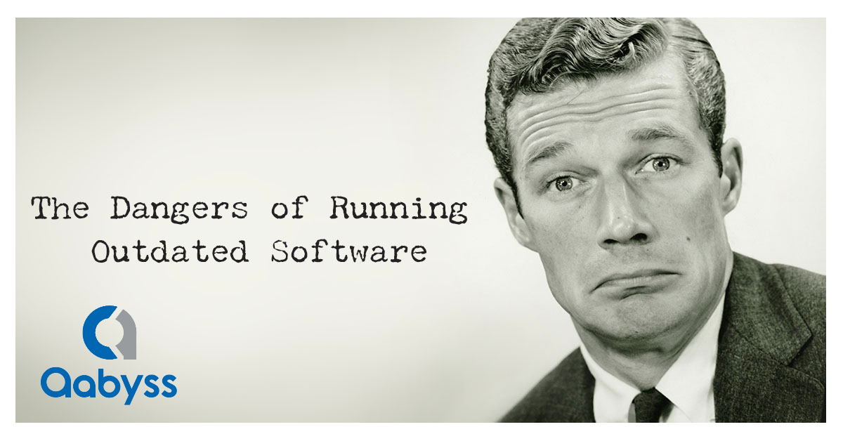 The Dangers of Running Outdated Software - Aabyss